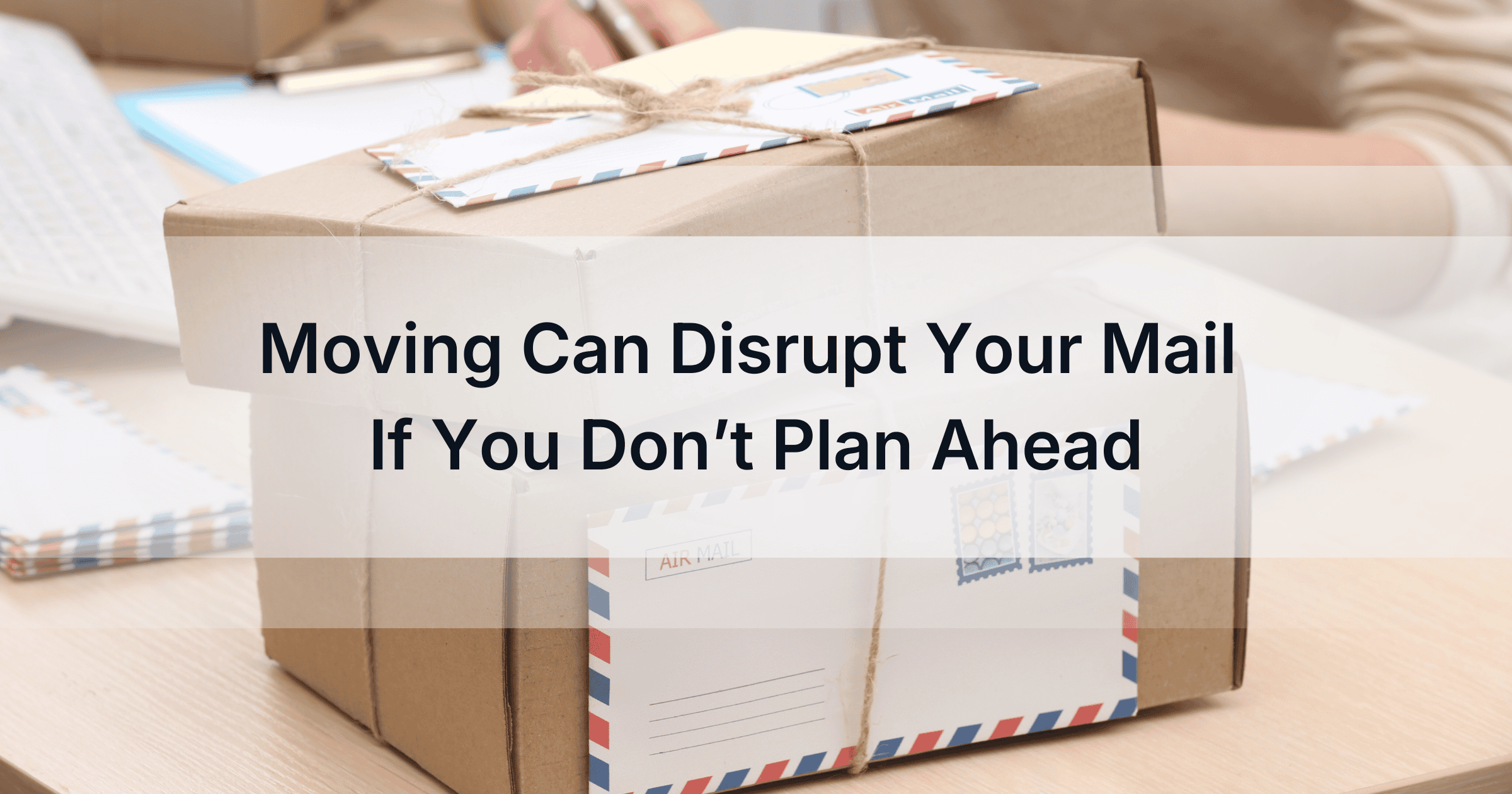 How to Protect Your Mail During a Move (Don’t Lose Anything)